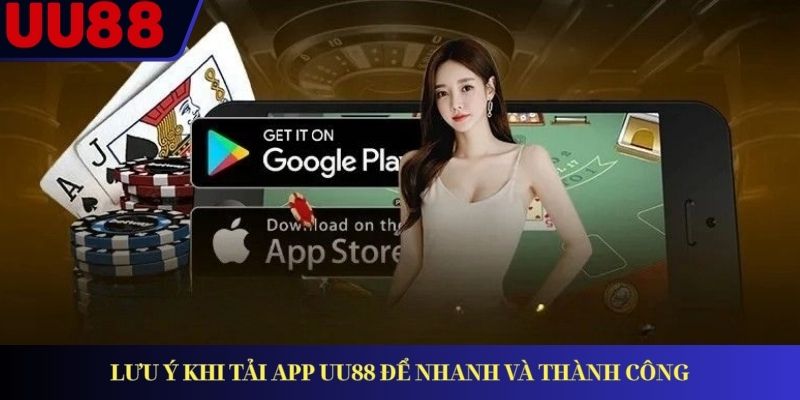 Lưu ý khi tải app UU88 để nhanh và thành công