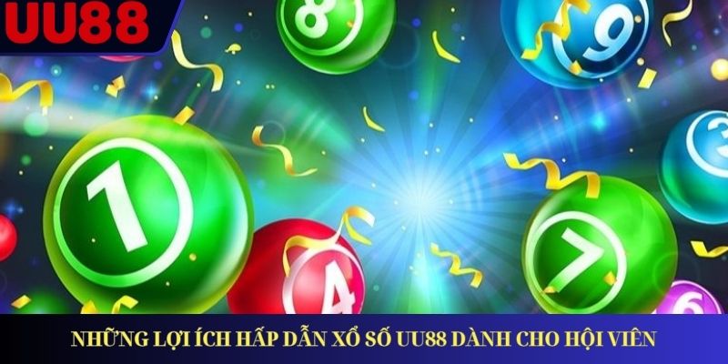 Những lợi ích hấp dẫn xổ số UU88 dành cho hội viên