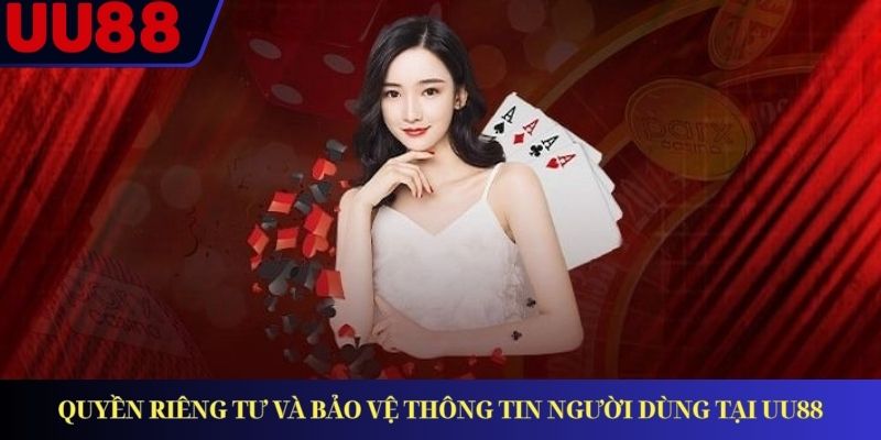 Quyền riêng tư và bảo vệ thông tin người dùng tại UU88