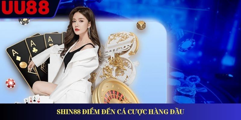 Shin88 điểm đến cá cược hàng đầu