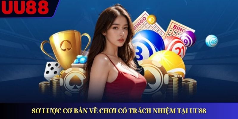 Sơ lược cơ bản về chơi có trách nhiệm tại UU88