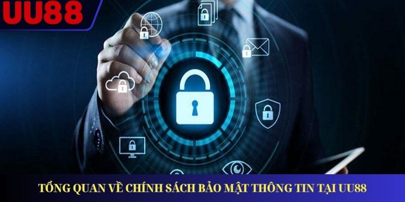 Tổng quan về chính sách bảo mật thông tin tại UU88 Tổng quan về chính sách bảo mật thông tin tại UU88