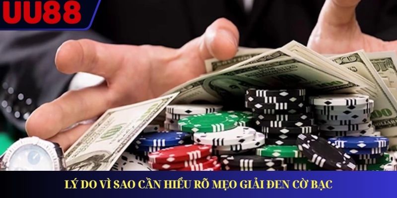 Lý do vì sao cần hiểu rõ mẹo giải đen cờ bạc Lý do vì sao cần hiểu rõ mẹo giải đen cờ bạc