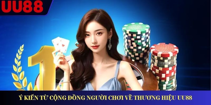 Ý kiến từ cộng đồng người chơi về thương hiệu UU88 Ý kiến từ cộng đồng người chơi về thương hiệu UU88