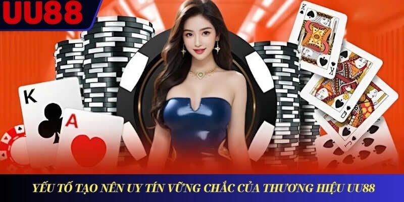 Yếu tố tạo nên uy tín vững chắc của thương hiệu UU88 Yếu tố tạo nên uy tín vững chắc của thương hiệu UU88